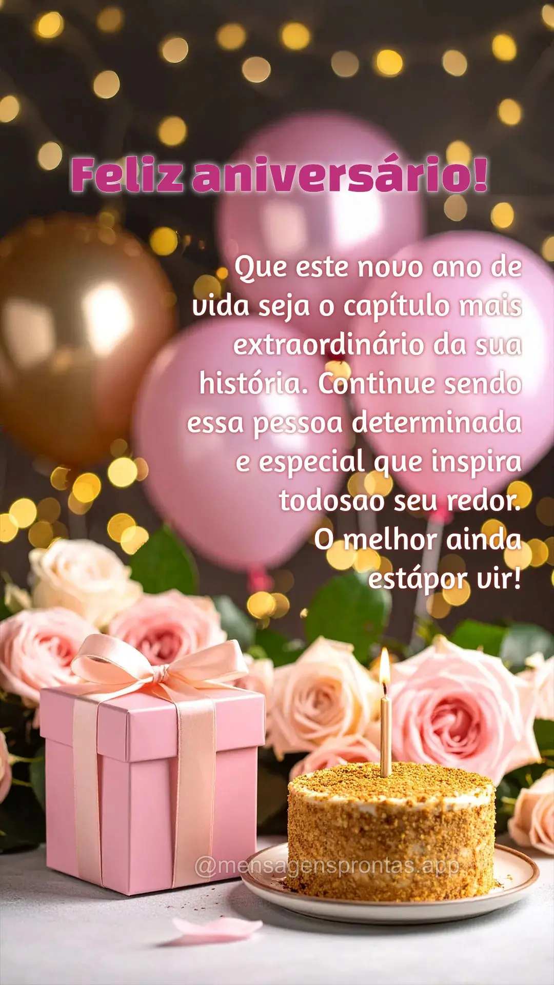 Que este novo ano de 
vida seja o capítulo mais extraordinário da sua história. Continue sendo essa pessoa determinada 
e especial que inspira
 tod...