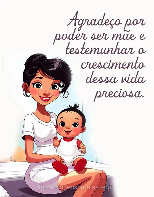 Agradeço por poder ser mãe e testemunhar o crescimento dessas vidas preciosas.