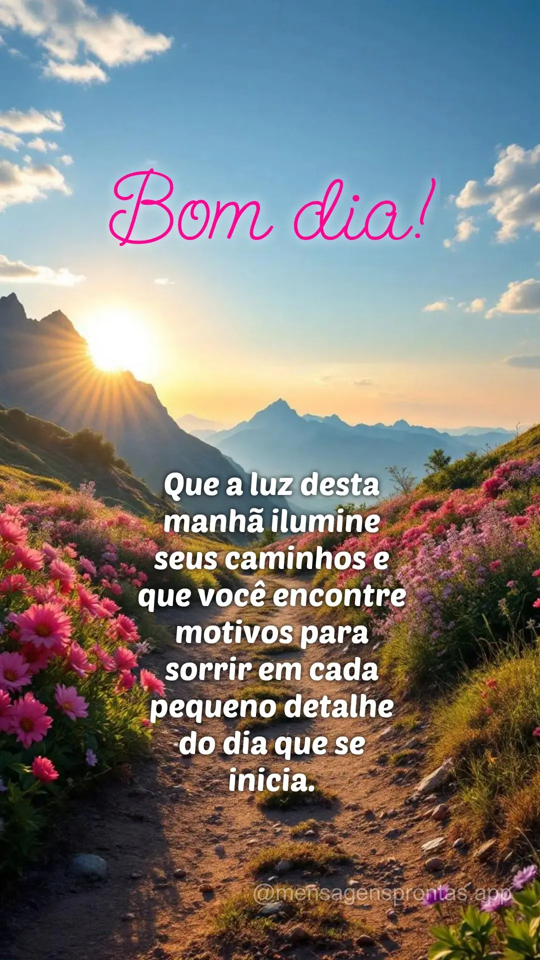 Que a luz desta manhã ilumine seus caminhos e que você encontre motivos para sorrir em cada pequeno detalhe do dia que se inicia. Bom dia!