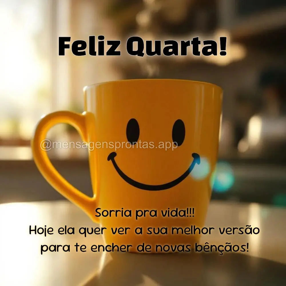 Sorria pra vida!!!
 Hoje ela quer ver a sua melhor versão para te encher de novas bênçãos! Feliz Quarta!