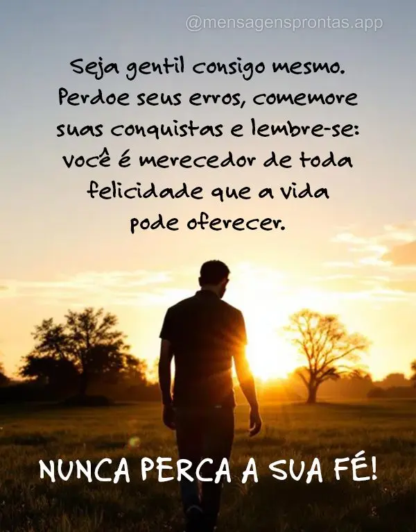 Seja gentil consigo mesmo. Perdoe seus erros, comemore suas conquistas e lembre-se: você é merecedor de toda felicidade que a vida pode oferecer. Nunca...