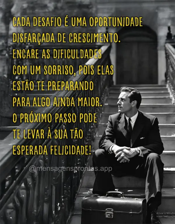 Cada desafio é uma oportunidade 
disfarçada de crescimento. Encare as dificuldades com um sorriso, pois elas estão te preparando para algo ainda maio...
