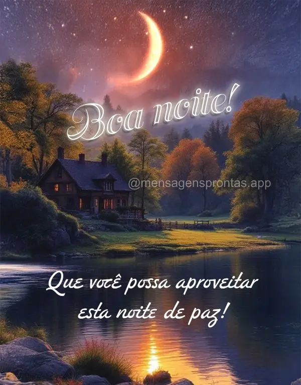 Que você possa aproveitar esta noite de paz! Boa noite!