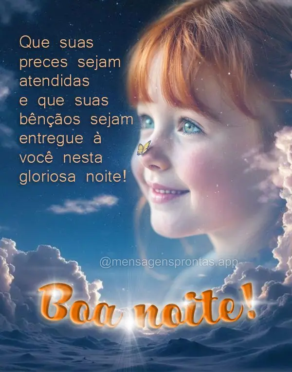Que suas preces sejam atendidas 
e que suas bênçãos sejam entregue à 
você nesta gloriosa noite! Boa noite!
