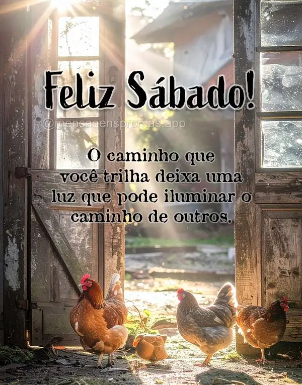 O caminho que você trilha deixa uma luz que pode iluminar o caminho de outros. Feliz Sábado!