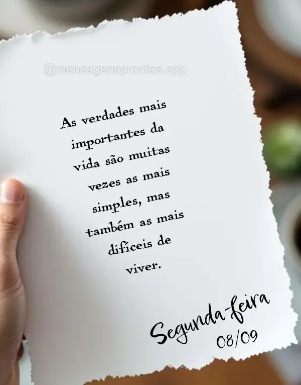 As verdades mais importantes da vida são muitas vezes as mais simples, mas também as mais difíceis de viver. Segunda 08/09