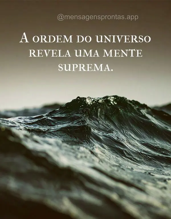 A ordem do universo revela uma mente suprema.