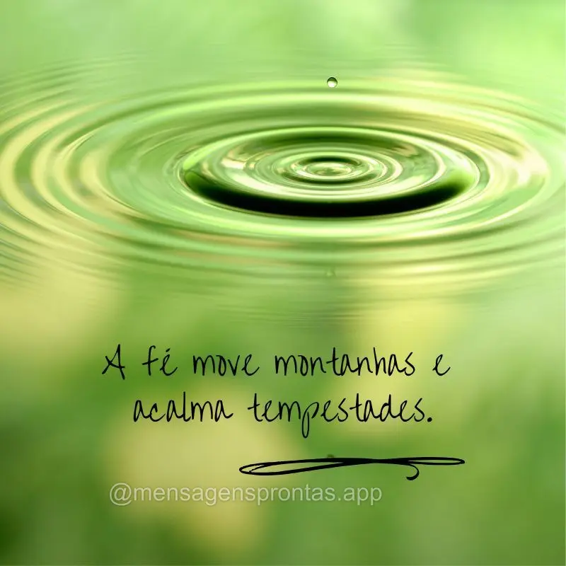 A fé move montanhas e acalma tempestades.