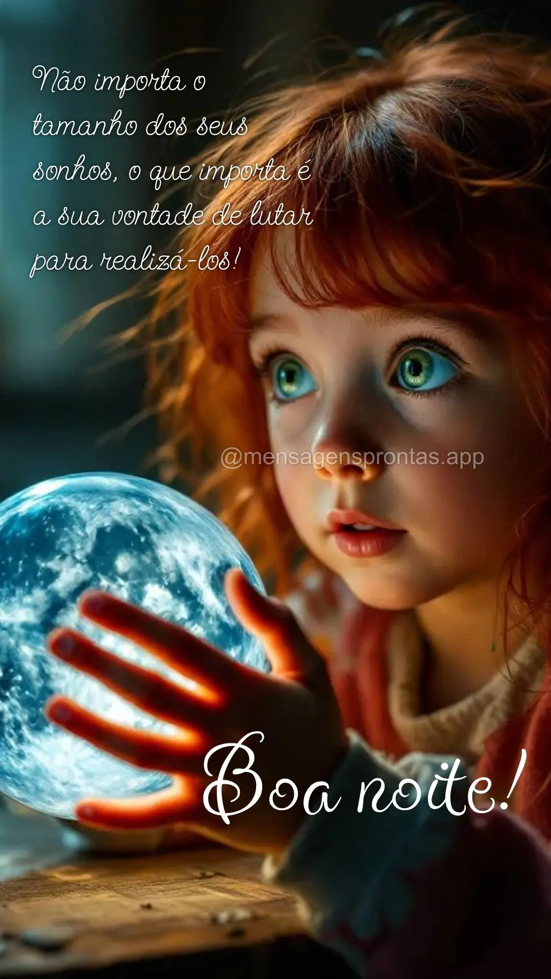 Não importa o tamanho dos seus sonhos, o que importa é a sua vontade de lutar para realizá-los! Boa noite!