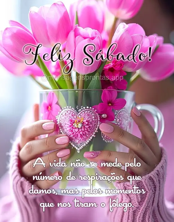 A vida não se mede pelo número de respirações que damos, mas pelos momentos que nos tiram o fôlego. Feliz Sábado!