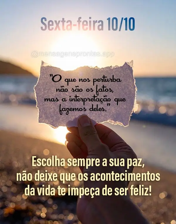 "O que nos perturba não são os fatos, mas a interpretação que fazemos deles." Escolha sempre a sua paz, não deixe que os acontecimentos da vida te i...