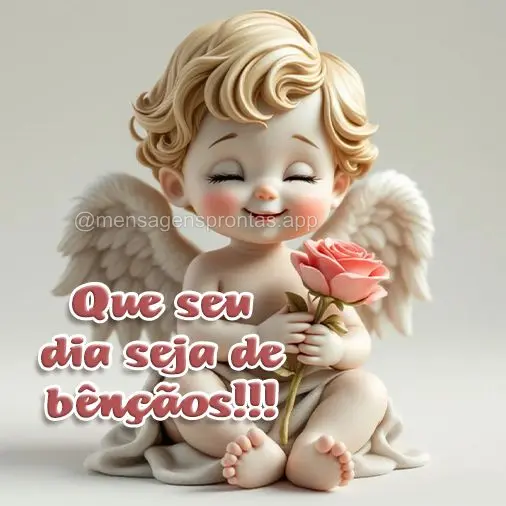 Que seu dia seja de bênçãos!