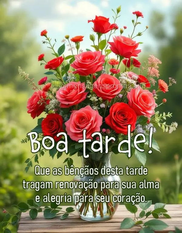 Que as bênçãos desta tarde tragam renovação para sua alma e alegria para seu coração. Boa tarde!