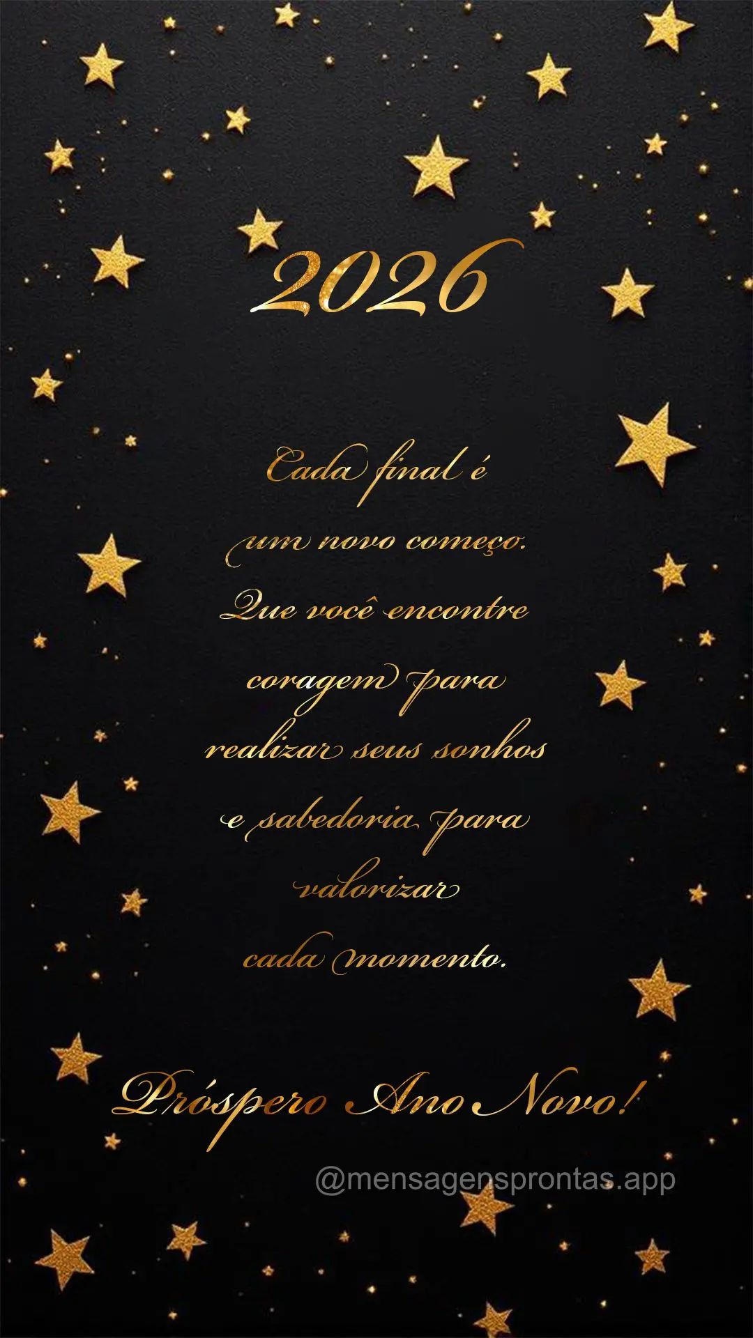2026 Cada final é um novo começo. Que você encontre coragem para realizar seus sonhos e sabedoria para valorizar cada momento.  Próspero Ano Novo!