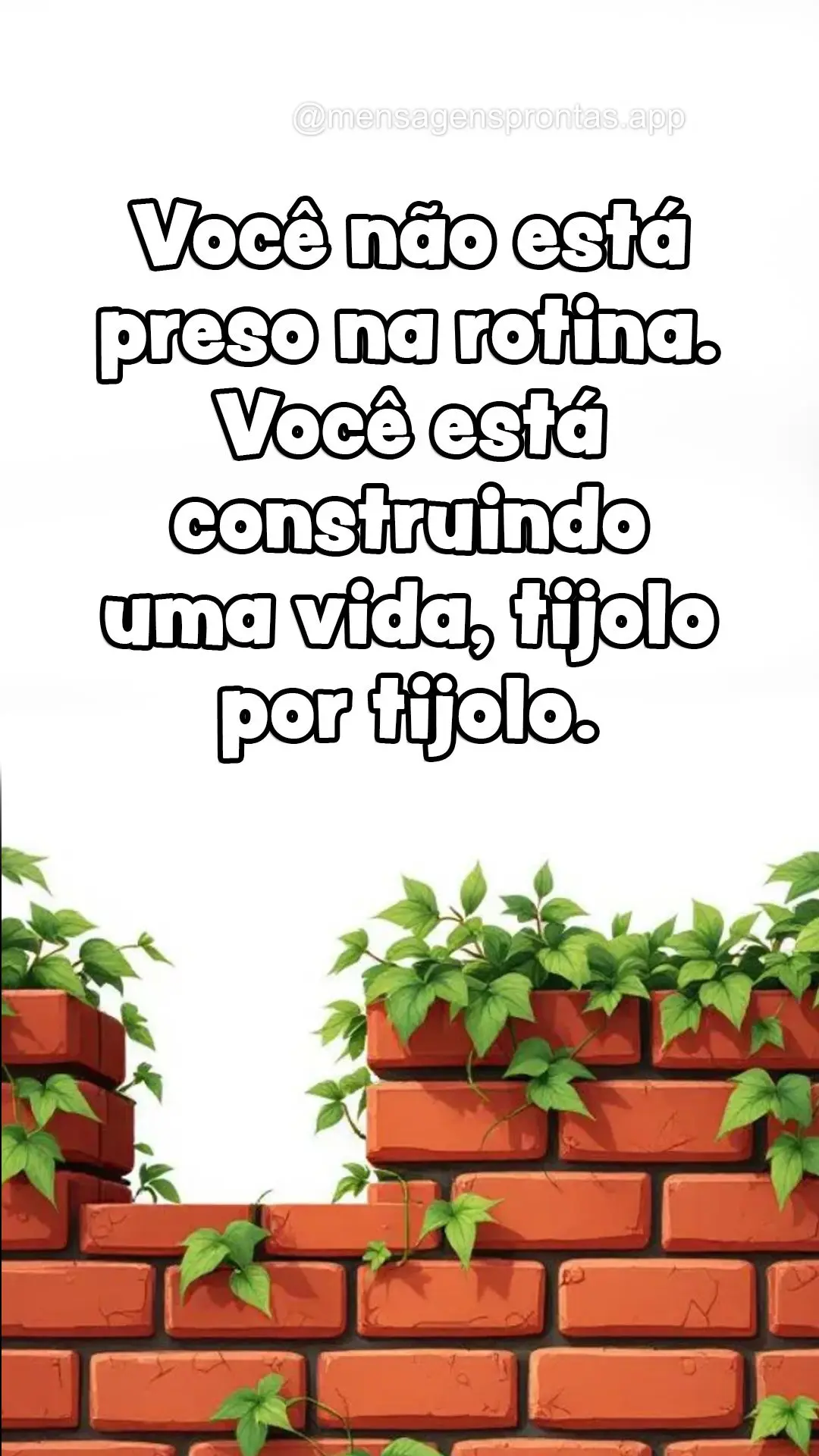 Você não está preso na rotina. Você está construindo uma vida, tijolo por tijolo.