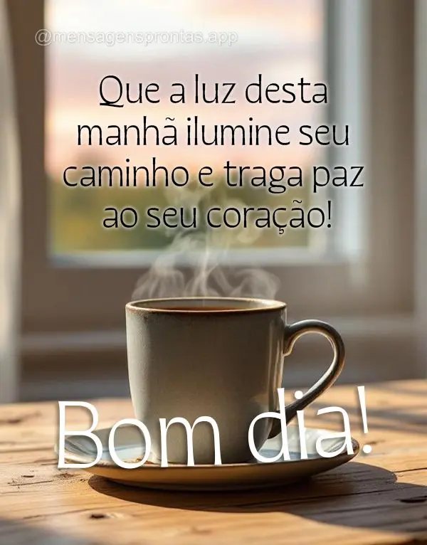 Que a luz desta manhã ilumine seu caminho e traga paz ao seu coração. Bom dia!